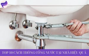 Top 10 cách thông cống nước tại nhà hiệu quả