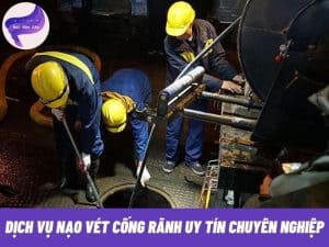 dich-vu-nao-vet-cong-ranh-uy-tin-chuyen-nghiep