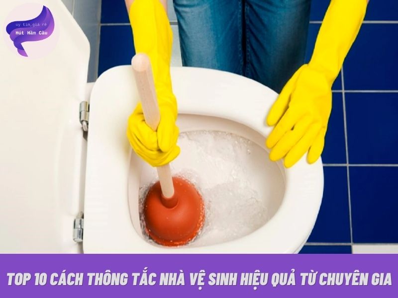top-10-cach-thong-tac-nha-ve-sinh-hieu-qua-tu-chuyen-gia