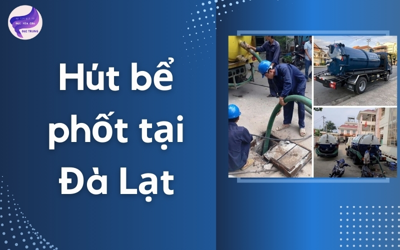 Hút bể phốt tại Đà Lạt