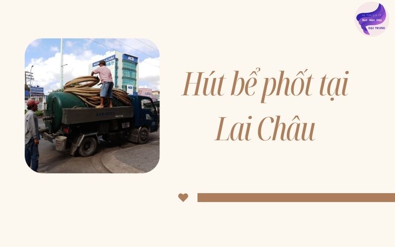 Hút bể phốt tại Lai Châu