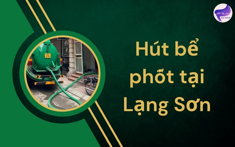 Hút bể phốt tại Lạng Sơn