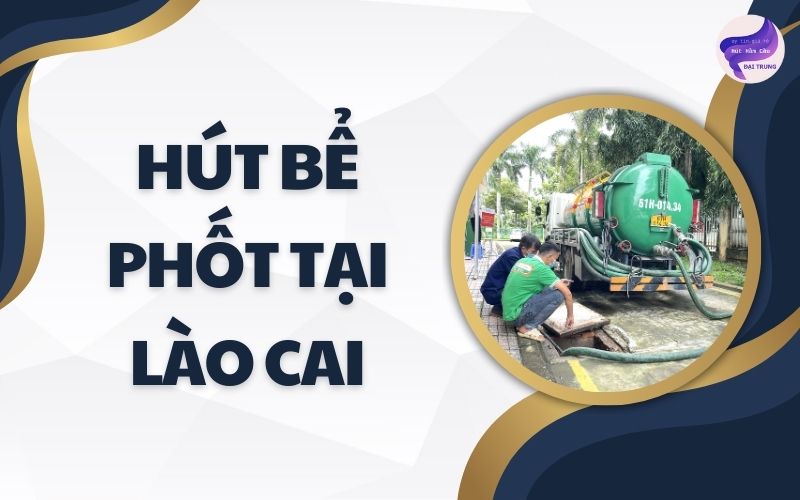 Hút bể phốt tại Lào Cai