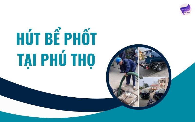 Hút bể phốt tại Phú Thọ