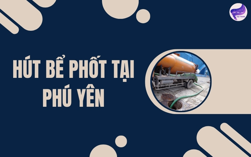 Hút bể phốt tại Phú Yên