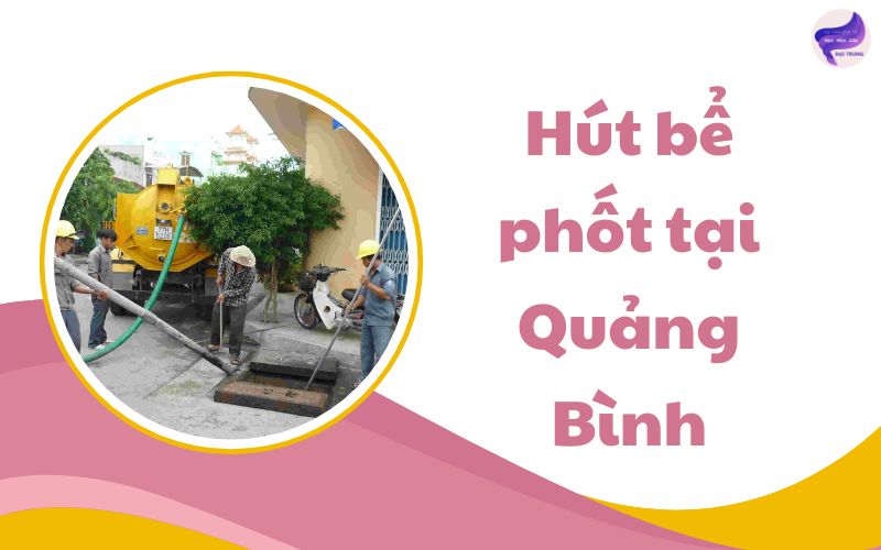 Hút bể phốt tại Quảng Bình