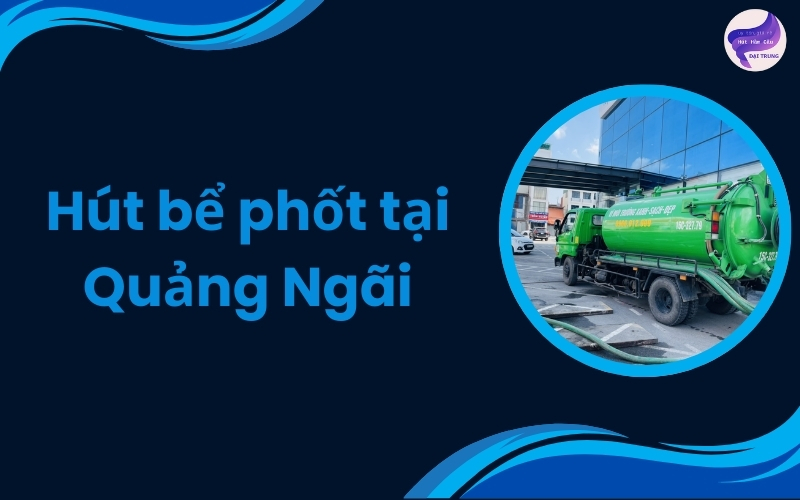 Hút bể phốt tại Quảng Ngãi