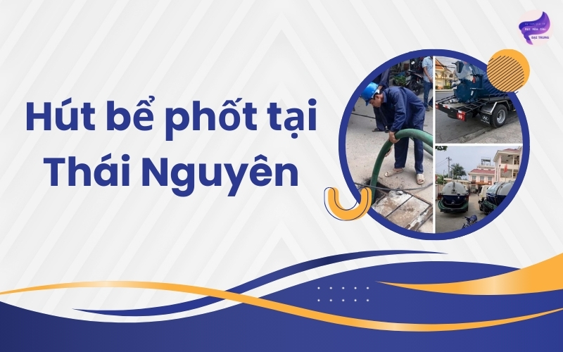 Hút bể phốt tại Thái Nguyên