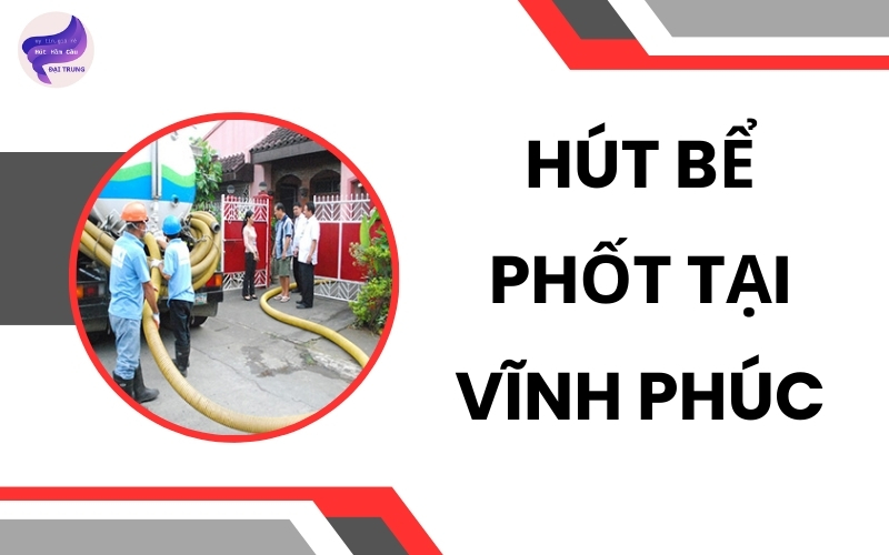 Hút bể phốt tại Vĩnh Phúc