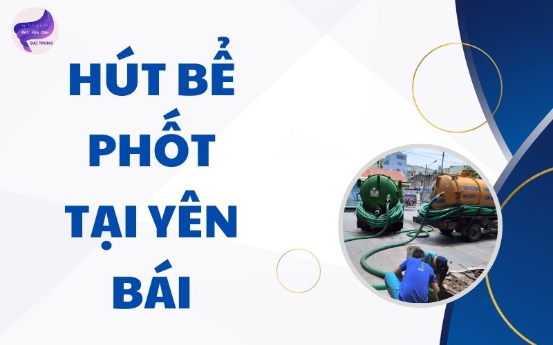 Hút bể phốt tại Yên Bái