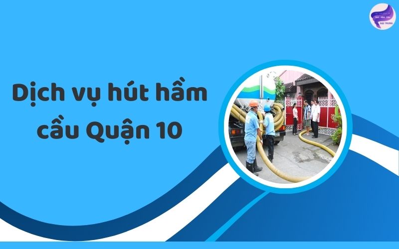 Dịch vụ hút hầm cầu Quận 10