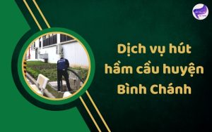Dịch vụ hút hầm cầu huyện Bình Chánh