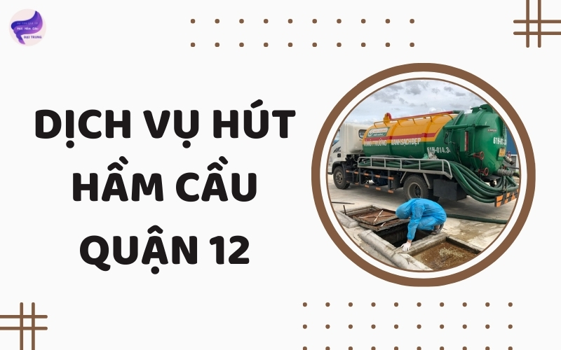 Dịch vụ hút hầm cầu quận 12