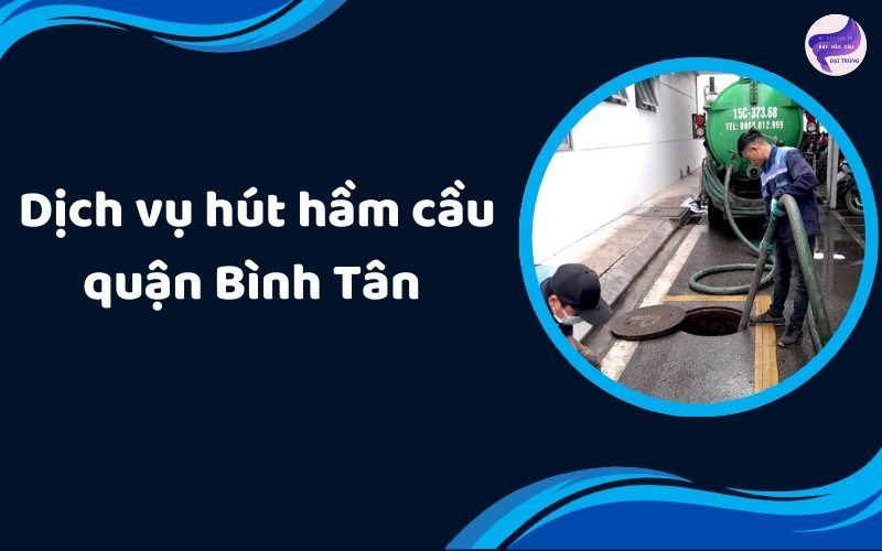 Dịch vụ hút hầm cầu quận Bình Tân