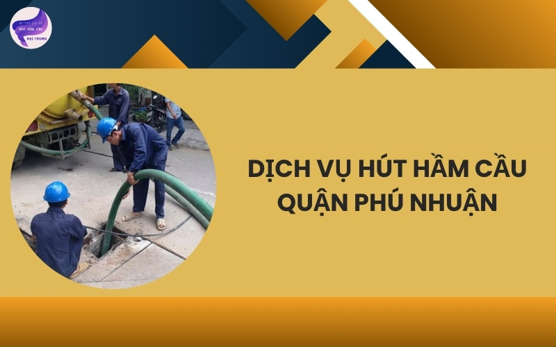Dịch vụ hút hầm cầu quận Phú Nhuận