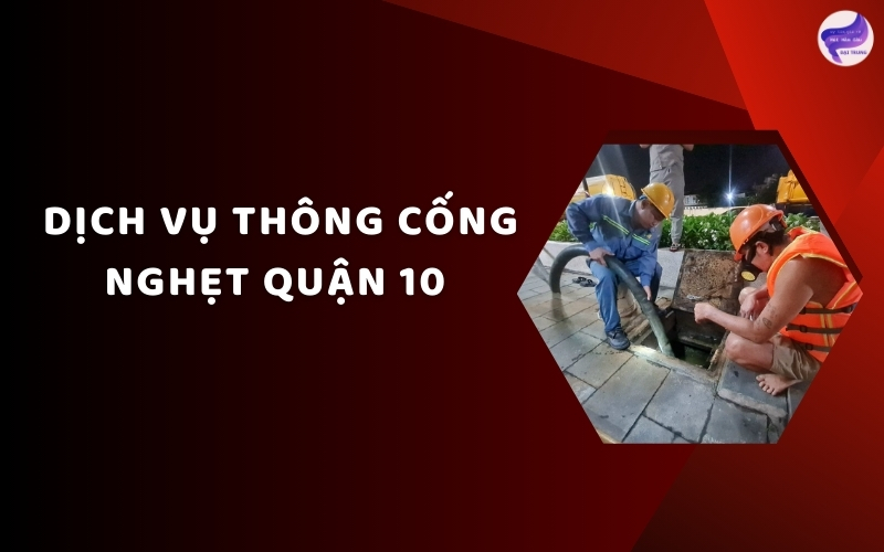 Dịch vụ thông cống nghẹt Quận 10