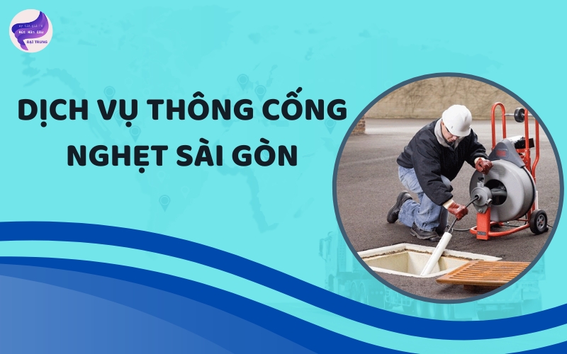 Dịch vụ thông cống nghẹt Sài Gòn