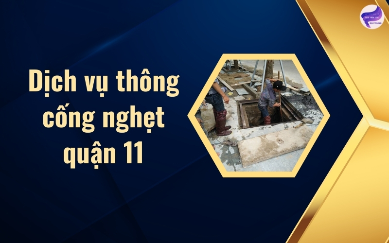 Dịch vụ thông cống nghẹt quận 11