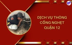 Dịch vụ thông cống nghẹt quận 12