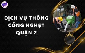 Dịch vụ thông cống nghẹt quận 2