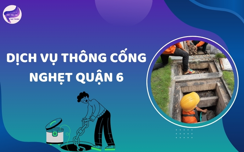 Dịch vụ thông cống nghẹt quận 6