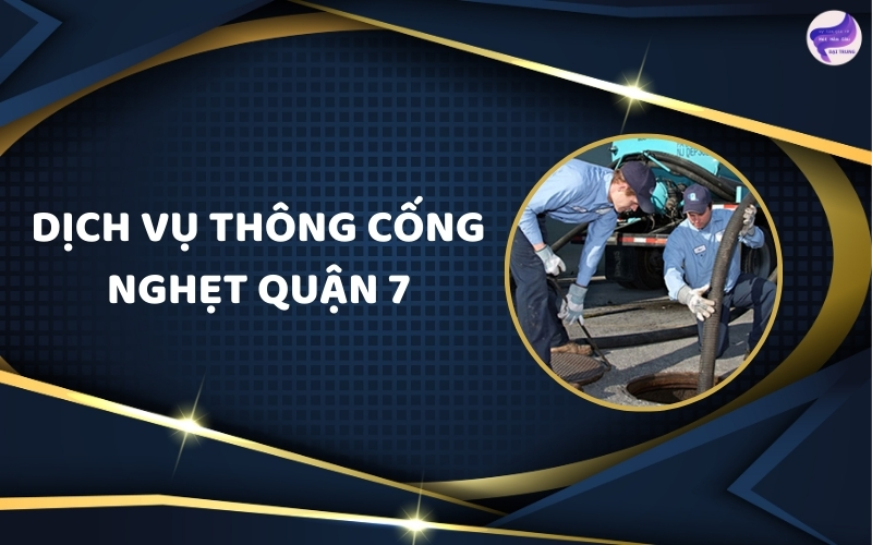 Dịch vụ thông cống nghẹt quận 7