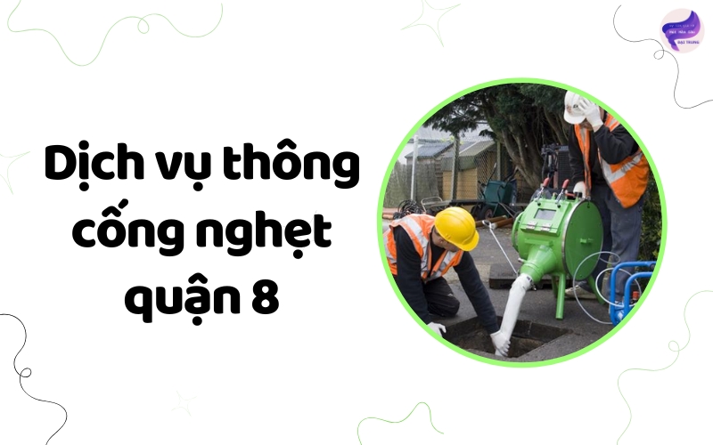 Dịch vụ thông cống nghẹt quận 8
