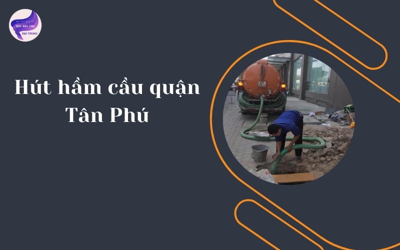 Hút hầm cầu quận Tân Phú