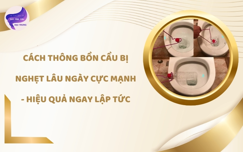 Cách thông bồn cầu bị nghẹt lâu ngày