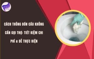 Cách thông bồn cầu không cần gọi thợ