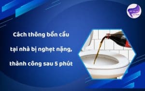 Cách thông bồn cầu tại nhà
