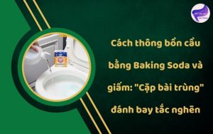 Cách thông tắc bồn cầu bằng baking soda và giấm