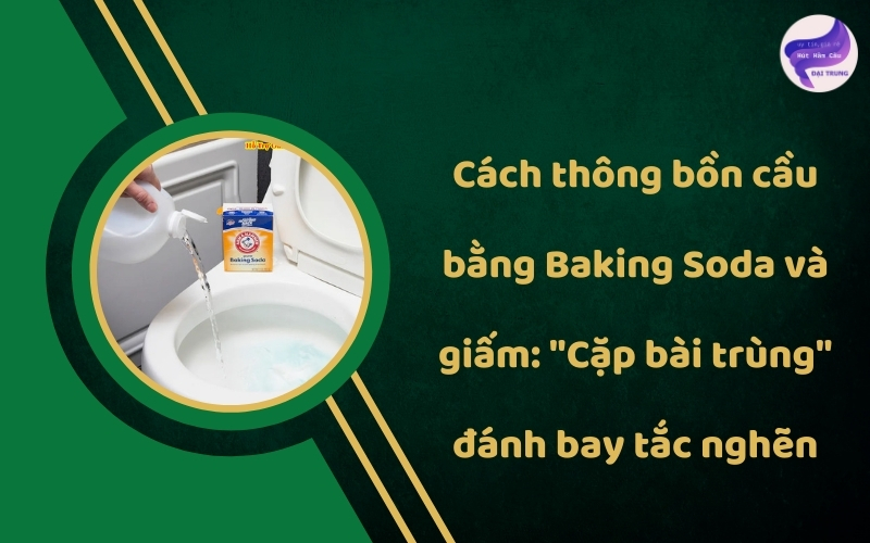 Cách thông tắc bồn cầu bằng baking soda và giấm