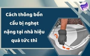 Thông bồn cầu bị nghẹt