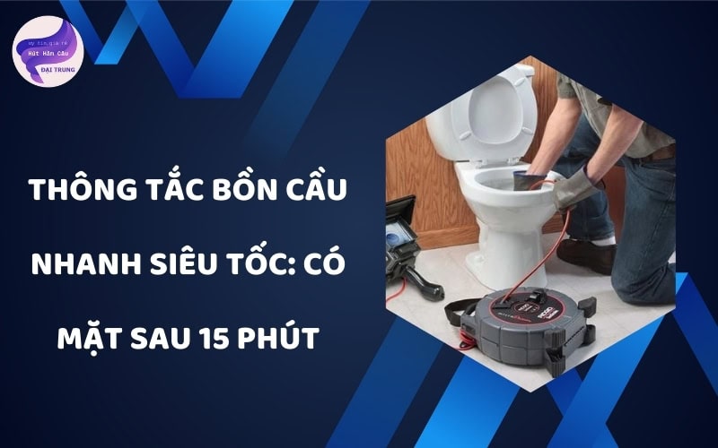 Thông tắc bồn cầu nhanh