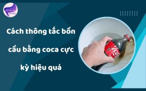 cách thông tắc bồn cầu bằng coca