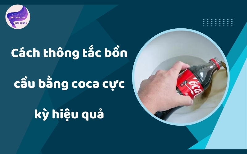 cách thông tắc bồn cầu bằng coca