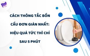 cách thông tắc bồn cầu đơn giản nhất