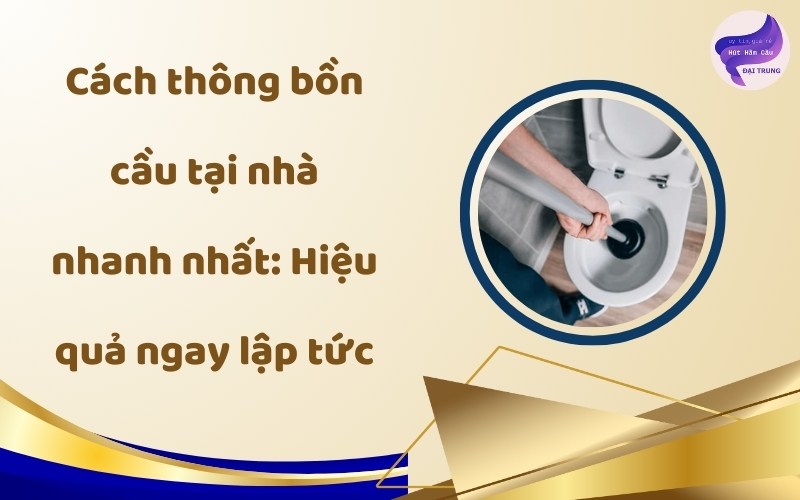 thông bồn cầu tại nhà nhanh nhất