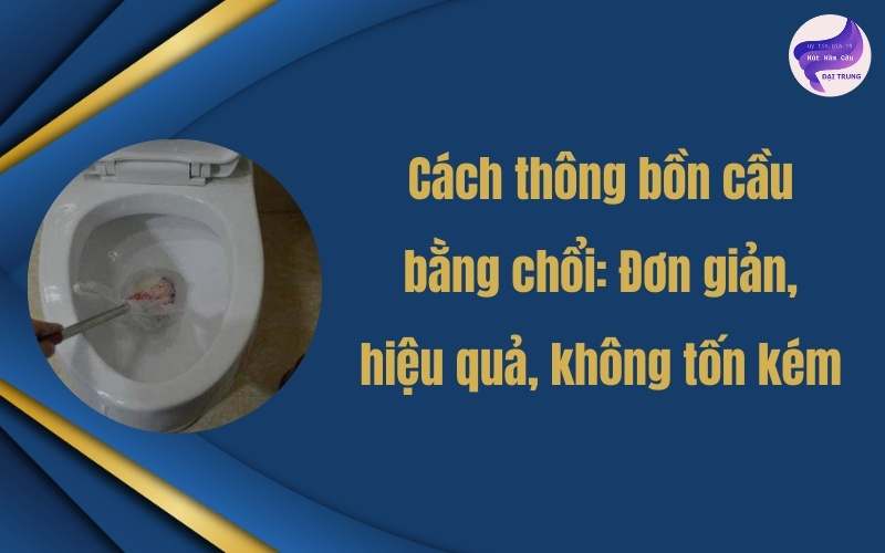 Cách thông bồn cầu bằng chổi