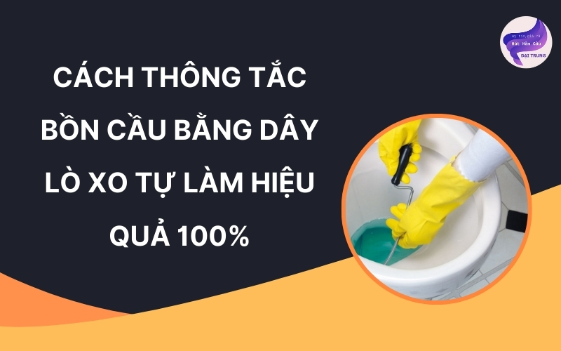 Cách thông tắc bồn cầu bằng dây lò xo tự làm