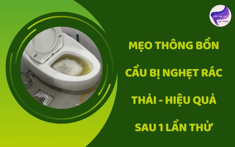Mẹo thông bồn cầu bị nghẹt rác thải