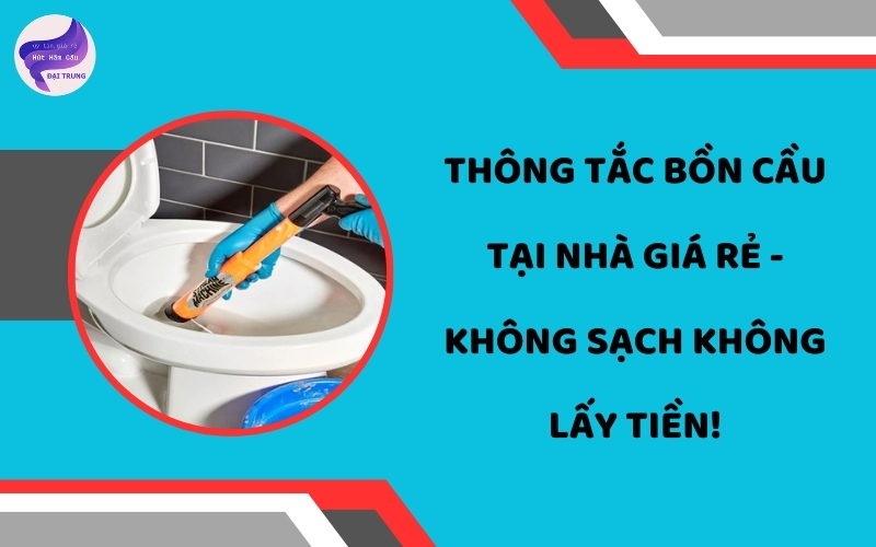 Thông tắc bồn cầu tại nhà giá rẻ