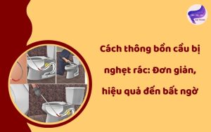 cách thông bồn cầu bị nghẹt rác