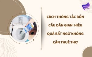 cách thông tắc bồn cầu dân gian
