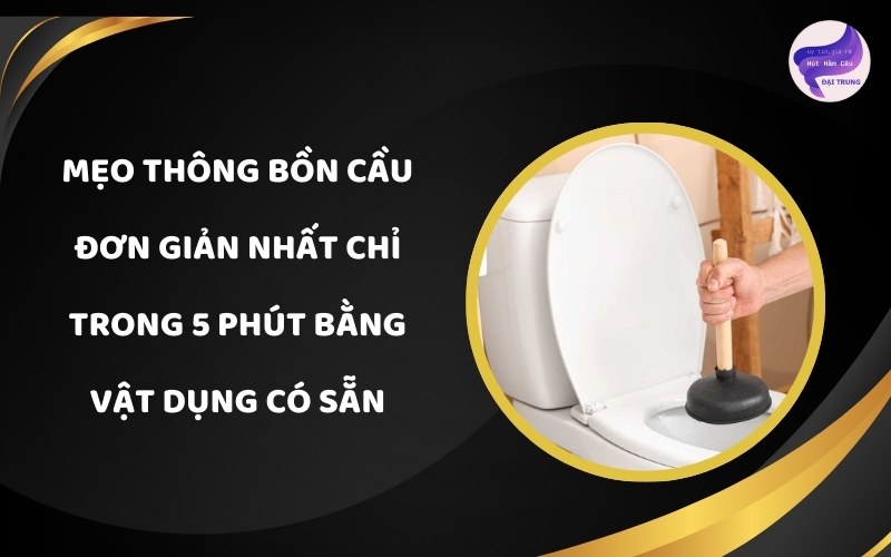 mẹo thông bồn cầu đơn giản nhất