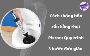 thông bồn cầu bằng thụt piston